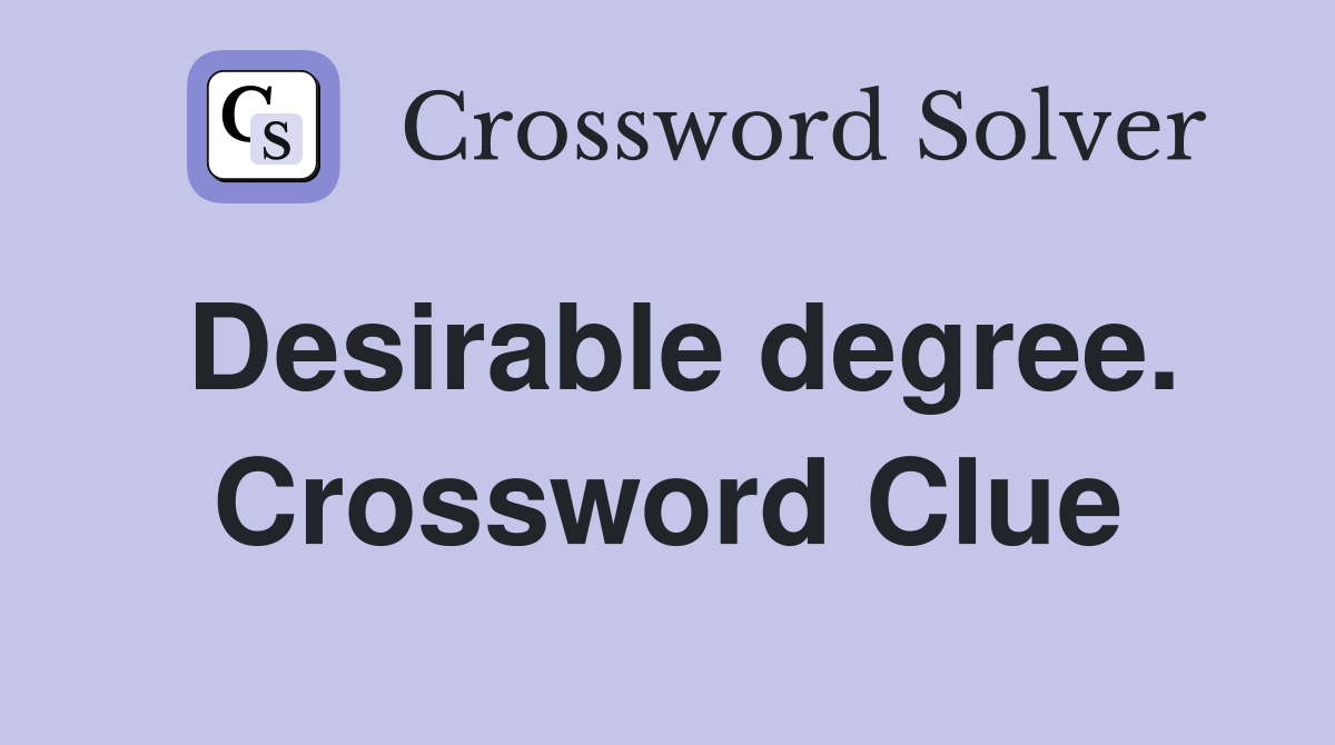 Desirable degree. Crossword Clue
