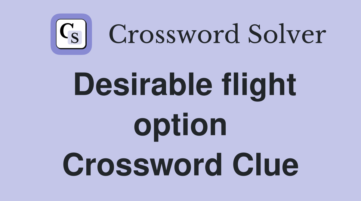 Desirable flight option Crossword Clue