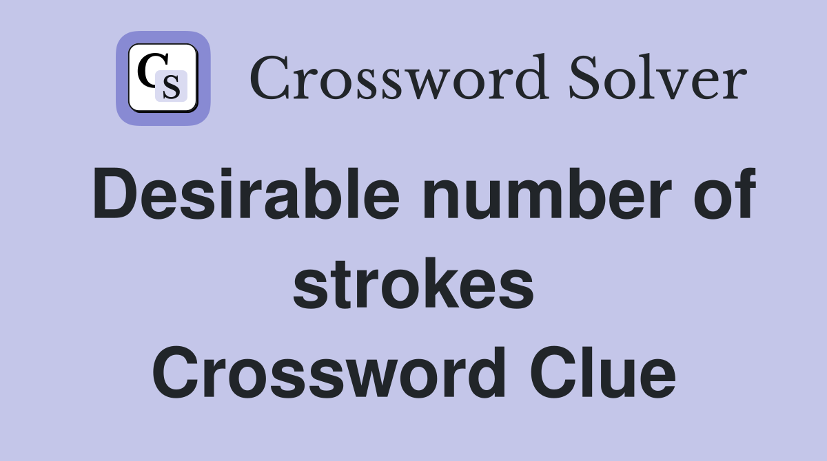 Desirable number of strokes Crossword Clue