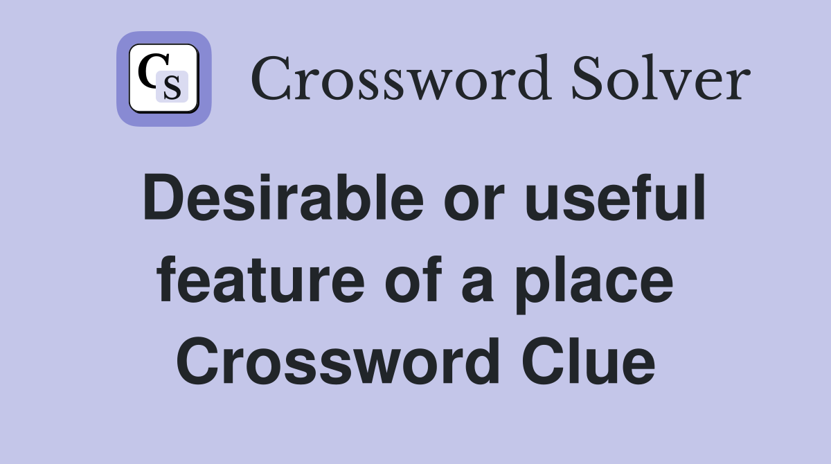 Desirable or useful feature of a place Crossword Clue