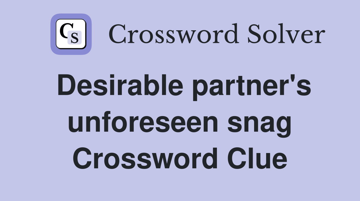 Desirable partner's unforeseen snag Crossword Clue