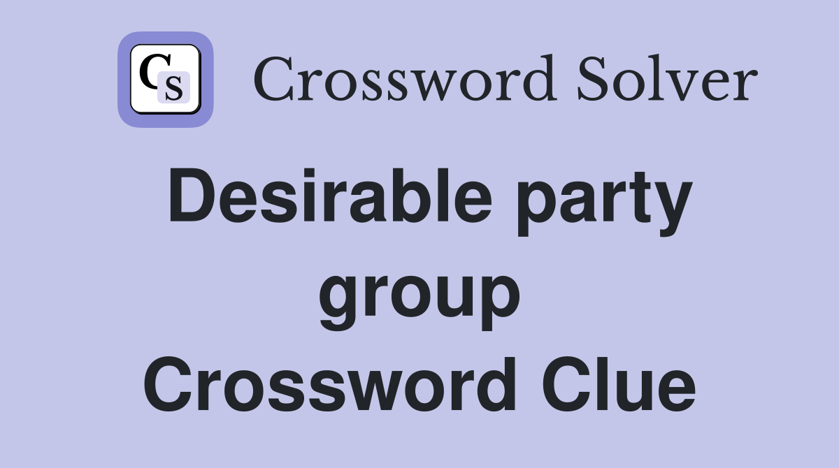 Desirable party group Crossword Clue