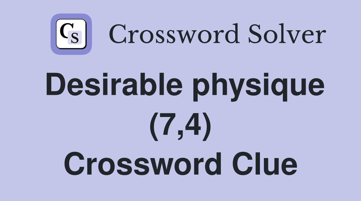 Desirable physique (7,4) Crossword Clue