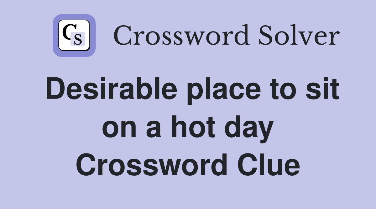 Desirable place to sit on a hot day Crossword Clue