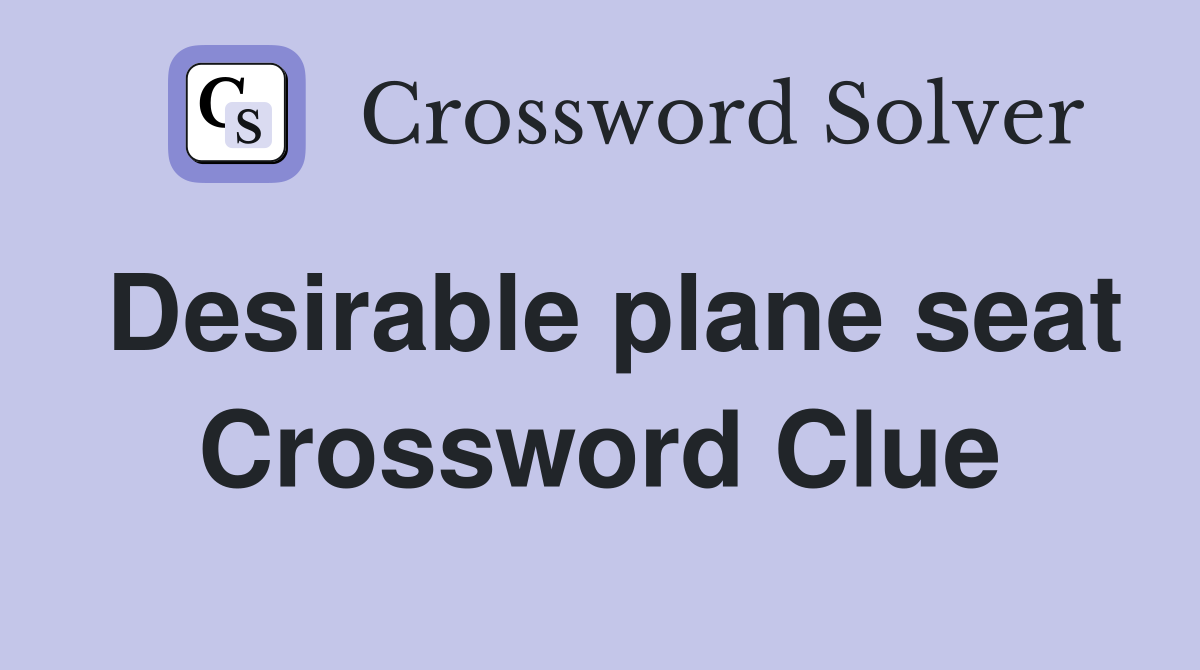 Desirable plane seat Crossword Clue