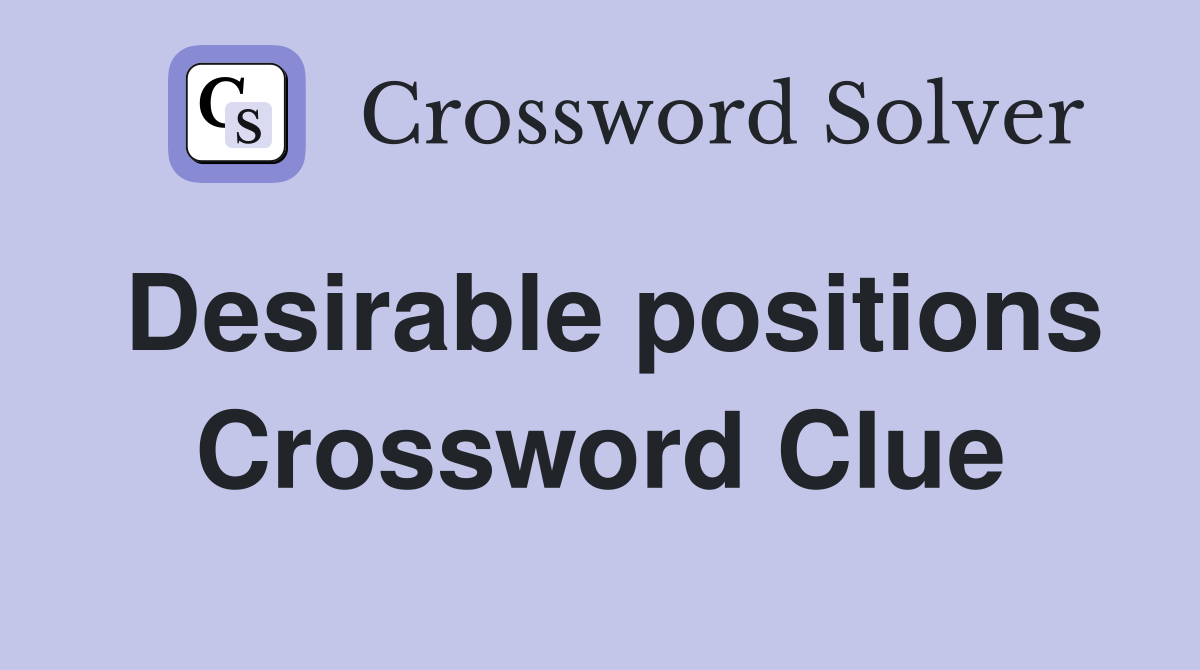 Desirable positions Crossword Clue