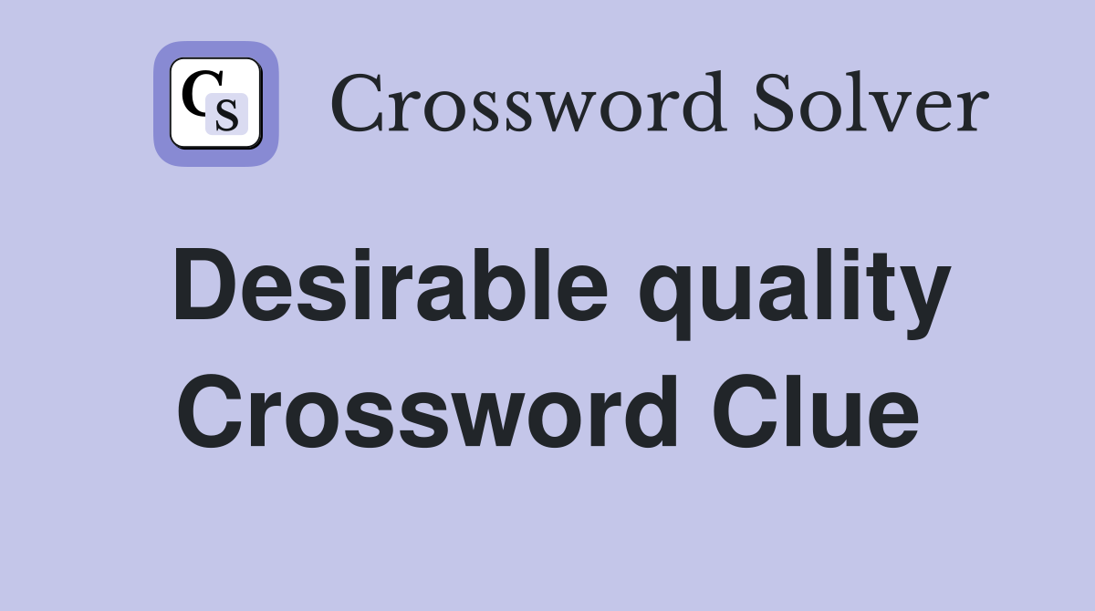 Desirable quality Crossword Clue