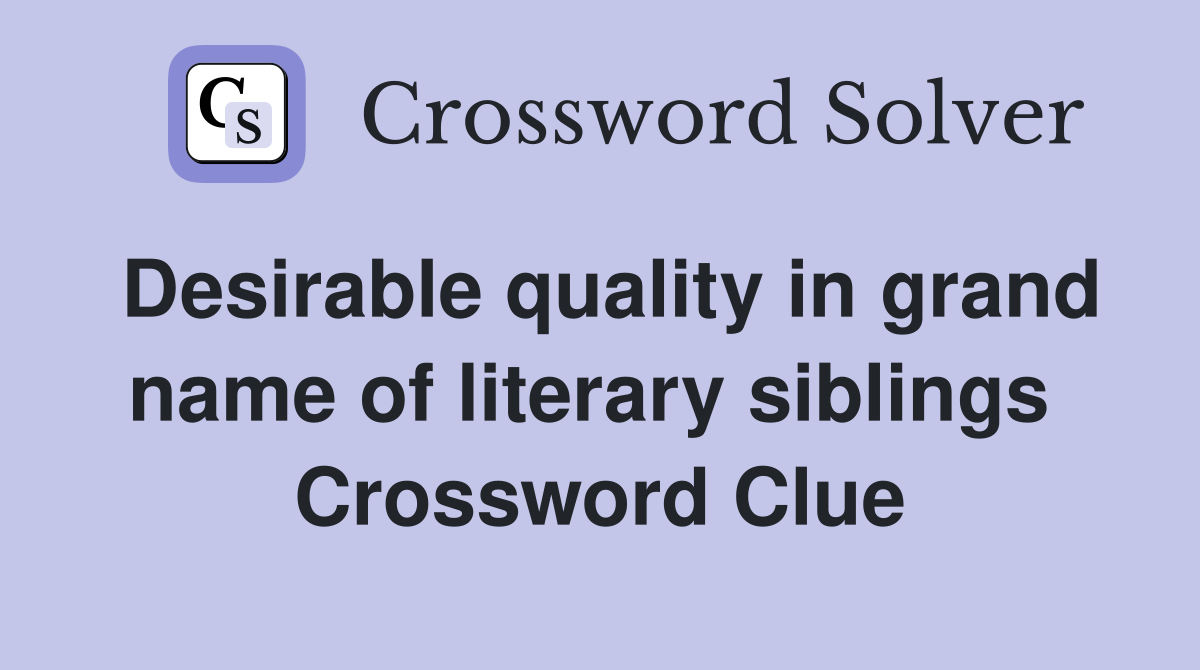 Desirable quality in grand name of literary siblings  Crossword Clue