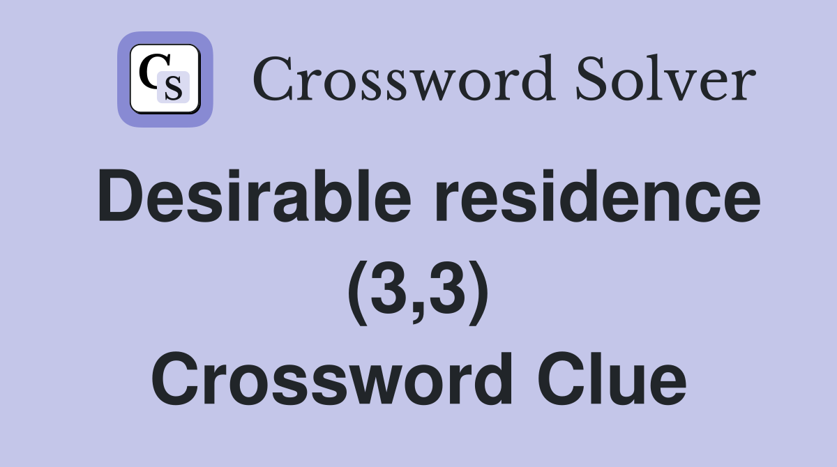 Desirable residence (3,3) Crossword Clue