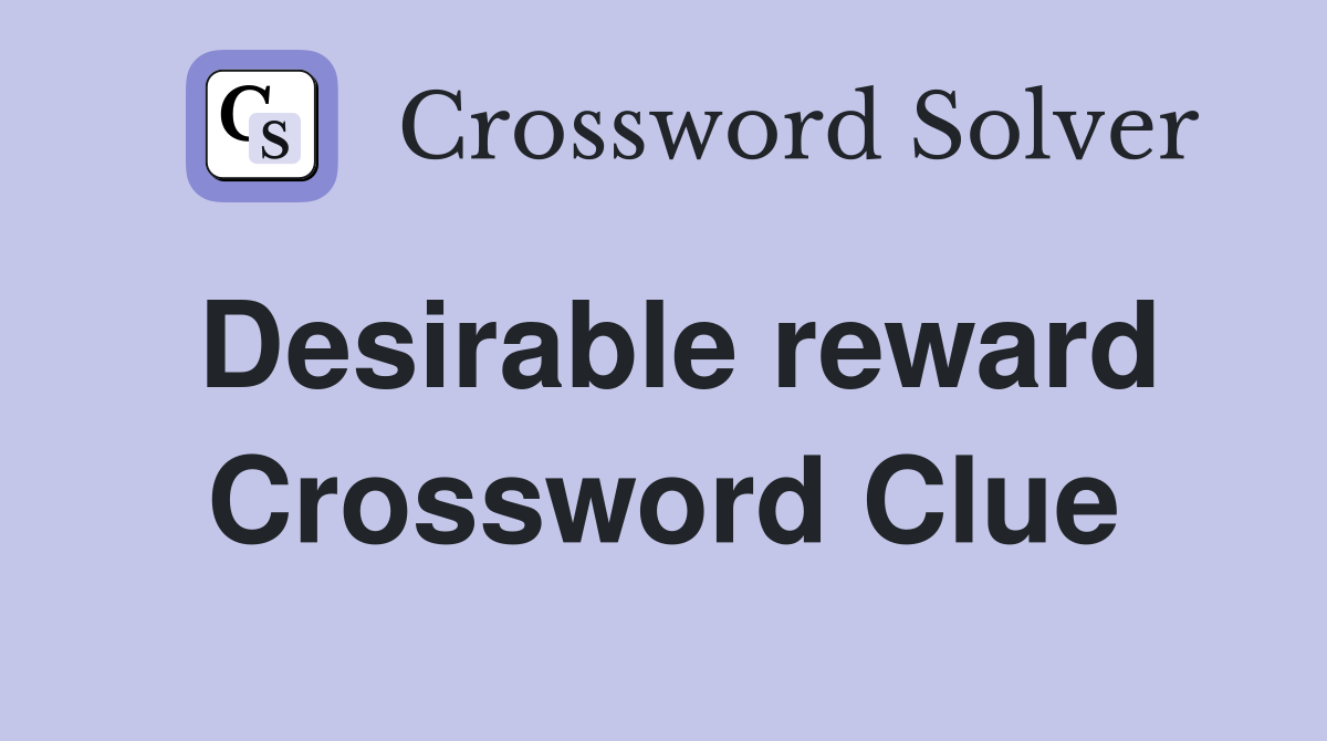Desirable reward Crossword Clue