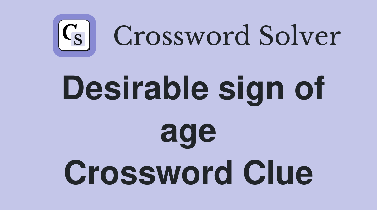 Desirable sign of age Crossword Clue