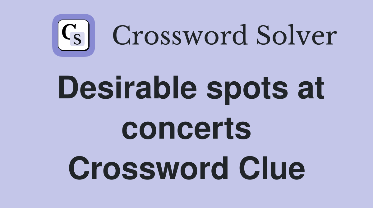 Desirable spots at concerts Crossword Clue