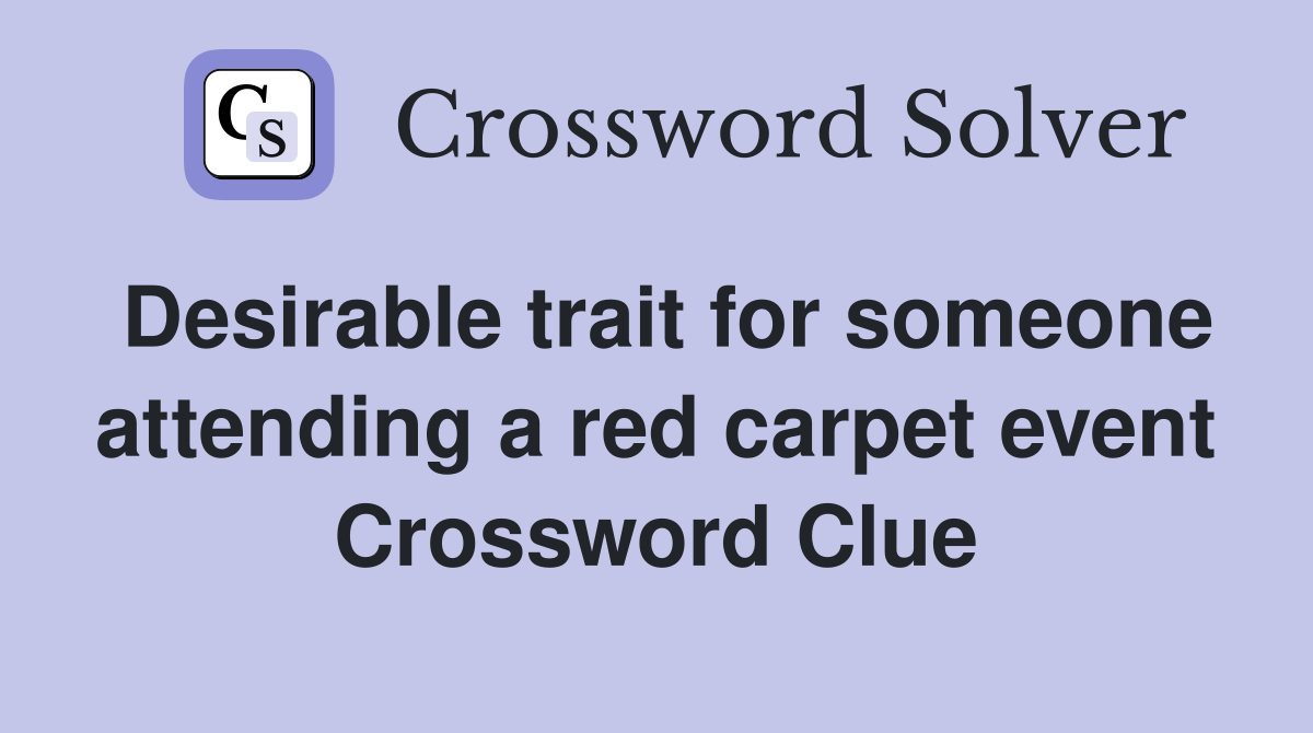 Desirable trait for someone attending a red carpet event Crossword Clue