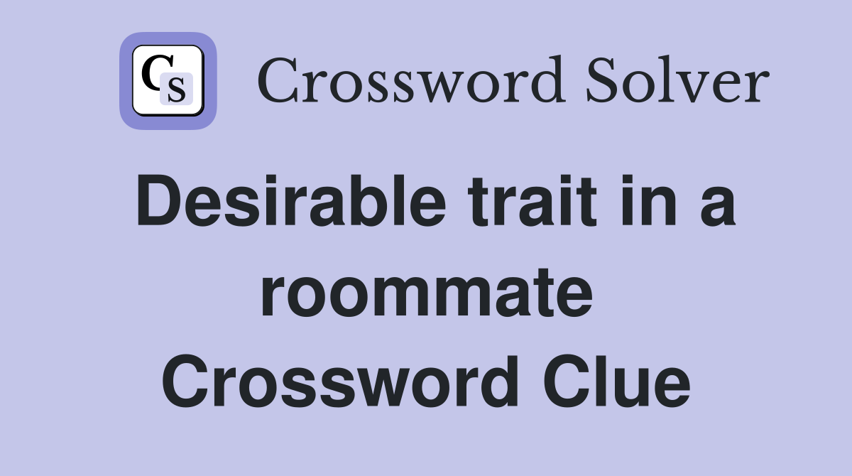 Desirable trait in a roommate Crossword Clue