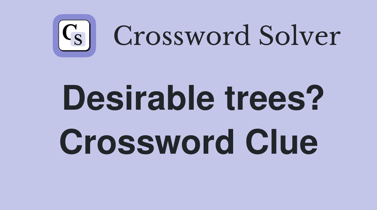 Desirable trees? Crossword Clue