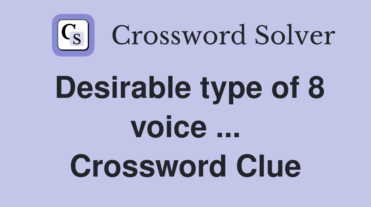 Desirable type of 8 voice ... Crossword Clue