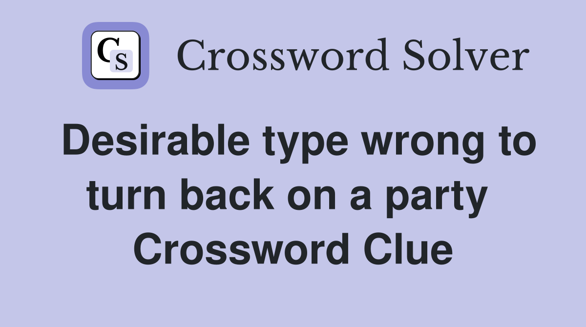 Desirable type wrong to turn back on a party  Crossword Clue