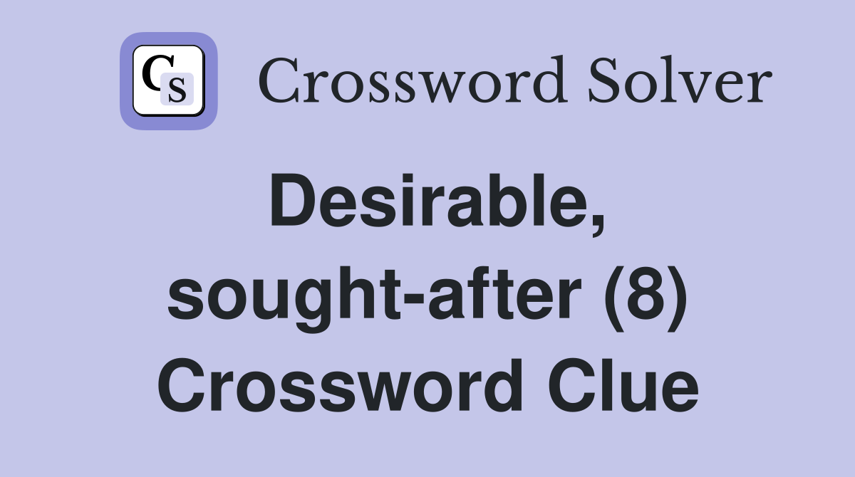 Desirable, sought-after (8) Crossword Clue