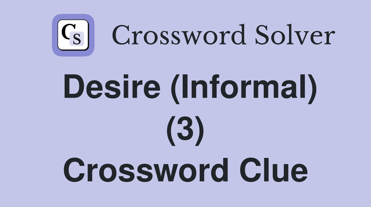 Desire (Informal) (3) Crossword Clue