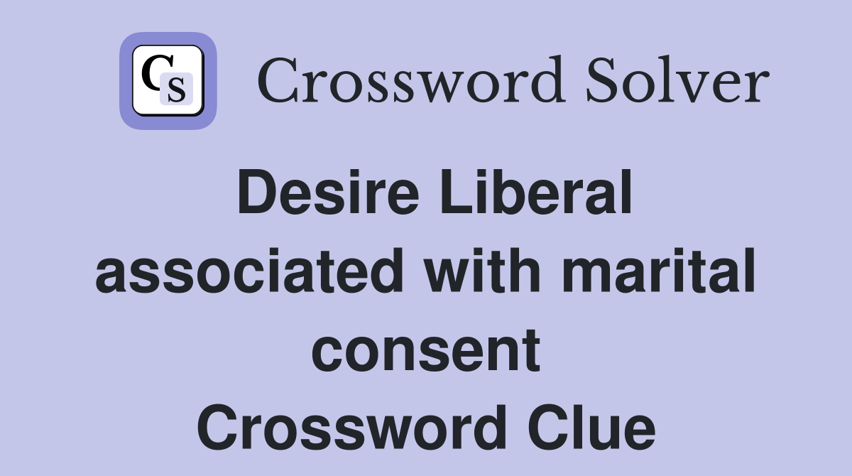 Desire Liberal associated with marital consent Crossword Clue