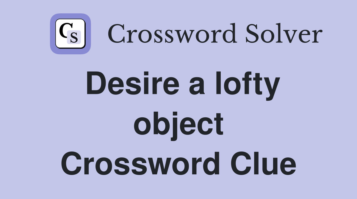 Desire a lofty object Crossword Clue
