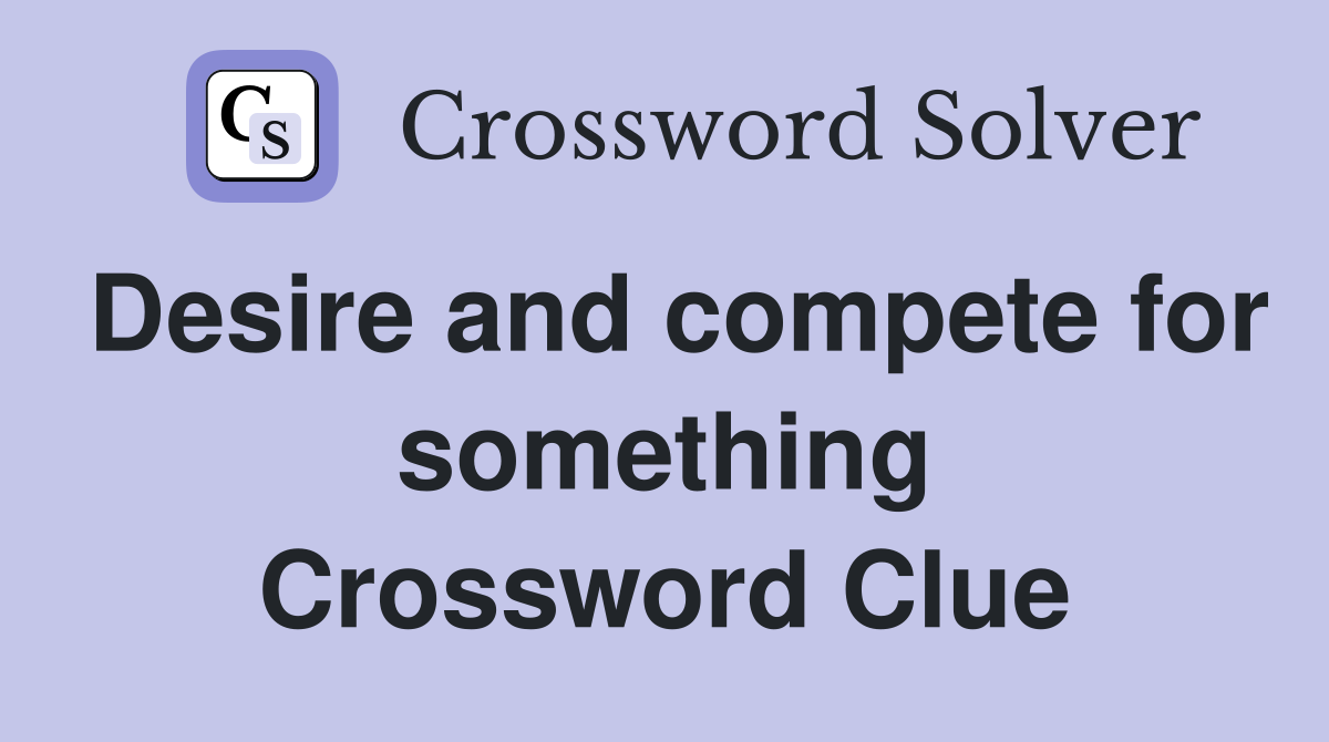 Desire and compete for something Crossword Clue