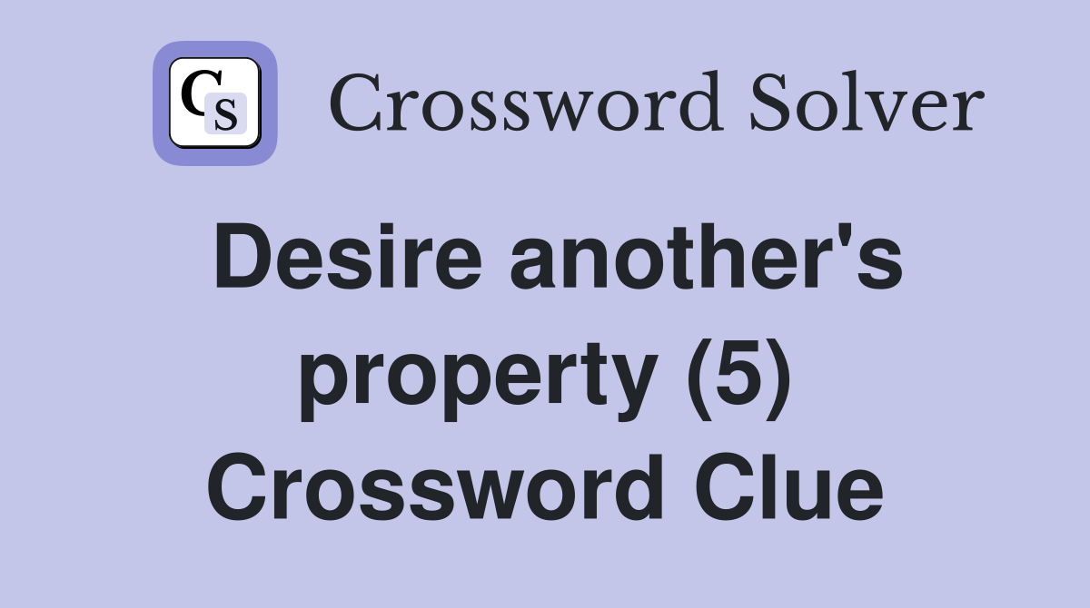 Desire another's property (5) Crossword Clue