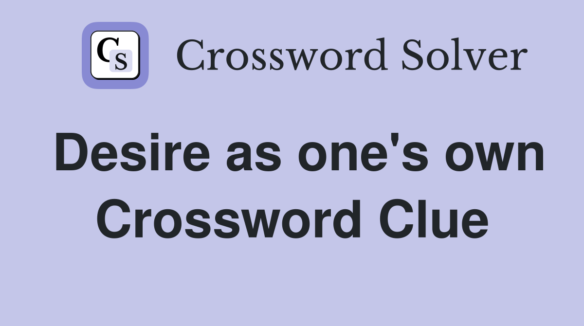 Desire as one's own Crossword Clue