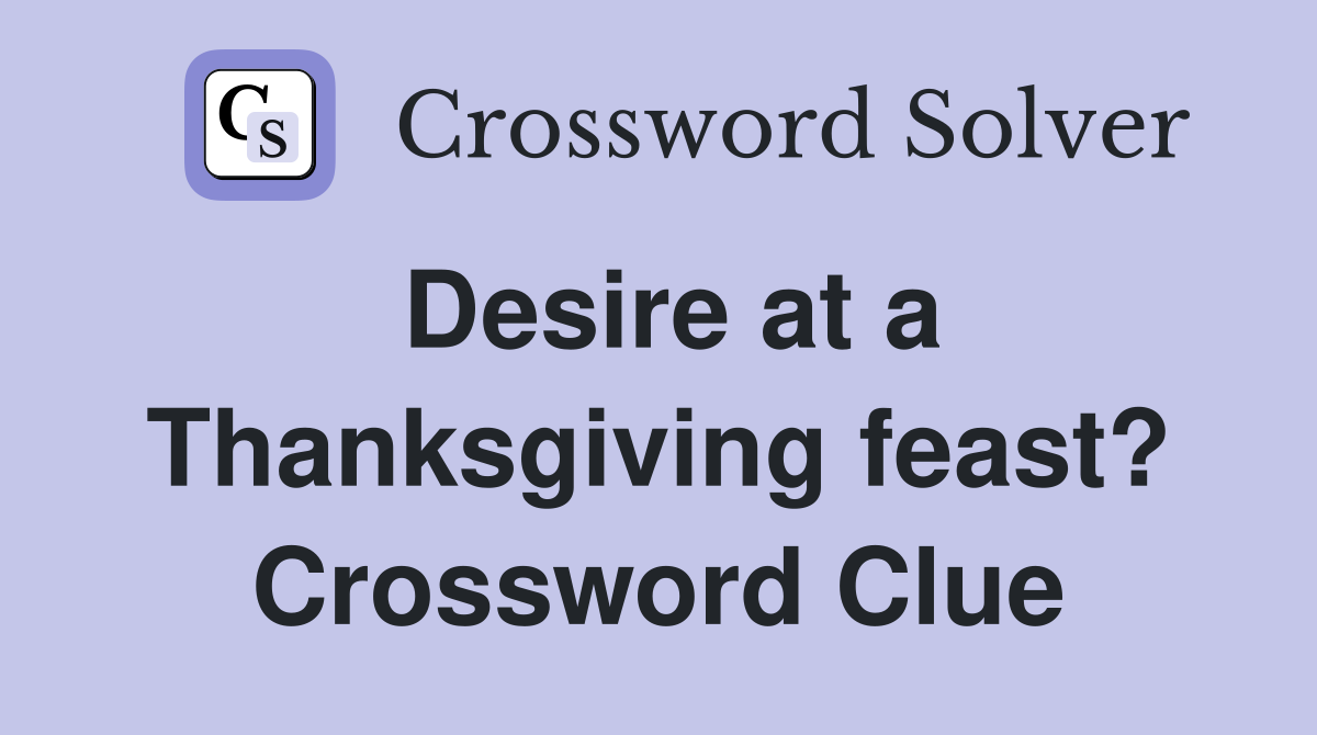 Desire at a Thanksgiving feast? Crossword Clue
