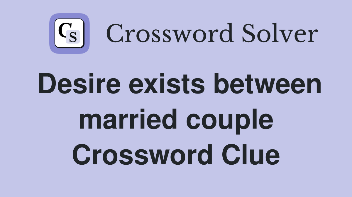 Desire exists between married couple Crossword Clue
