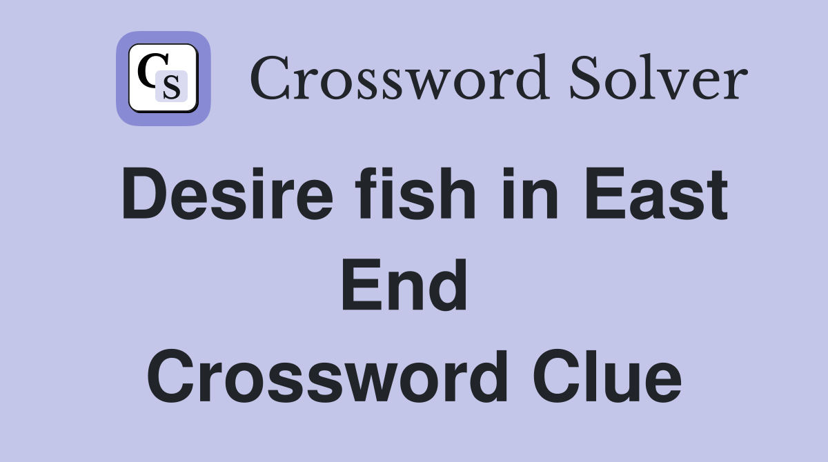 Desire fish in East End  Crossword Clue