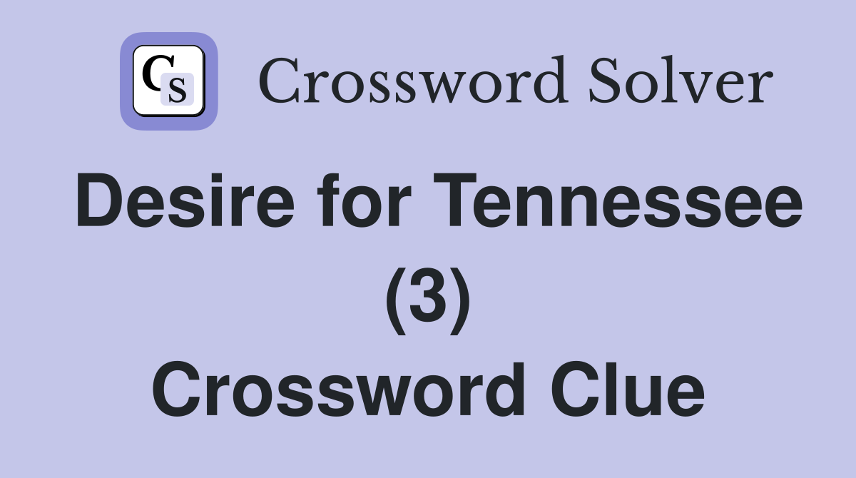 Desire for Tennessee (3) Crossword Clue