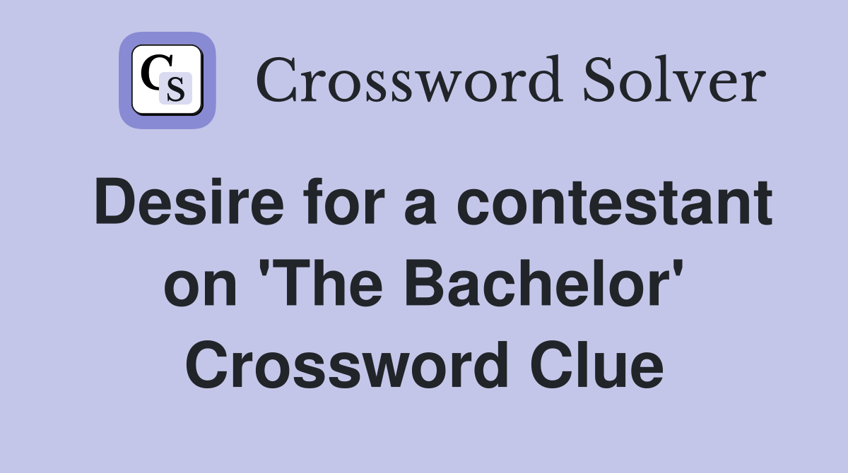 Desire for a contestant on 'The Bachelor' Crossword Clue