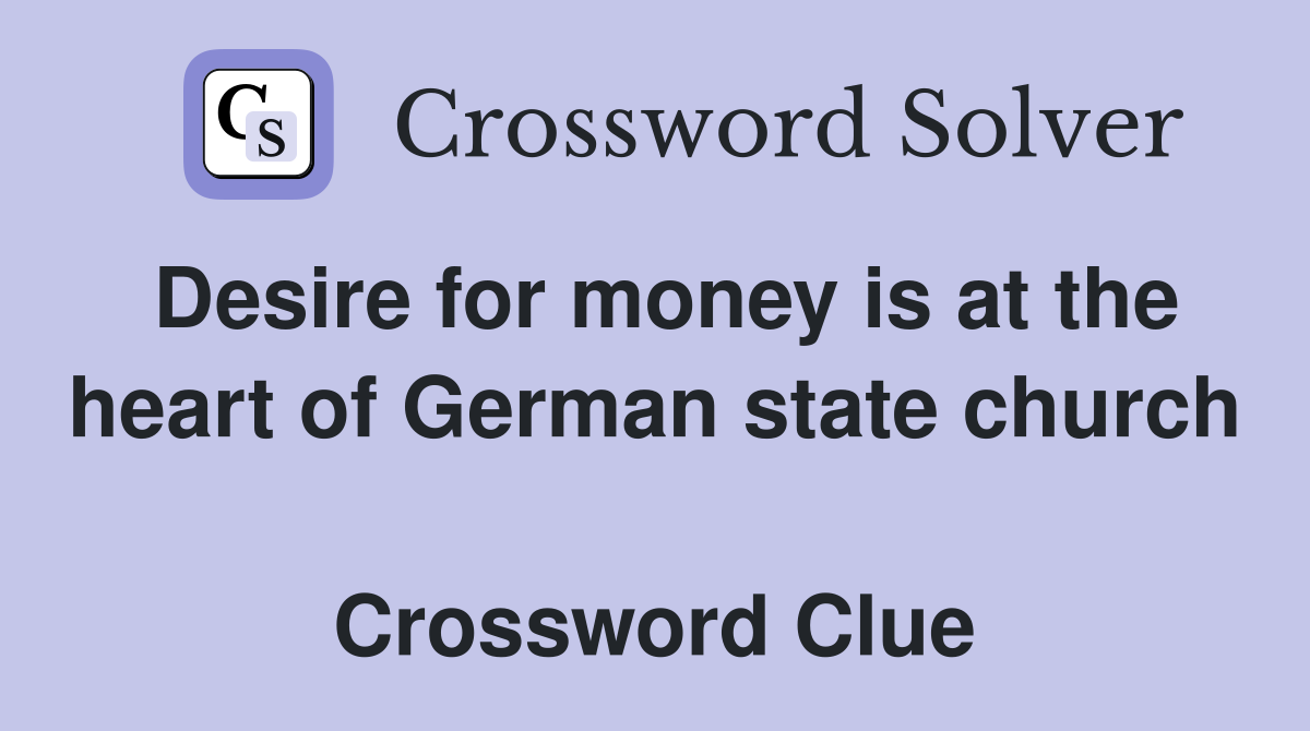 Desire for money is at the heart of German state church  Crossword Clue