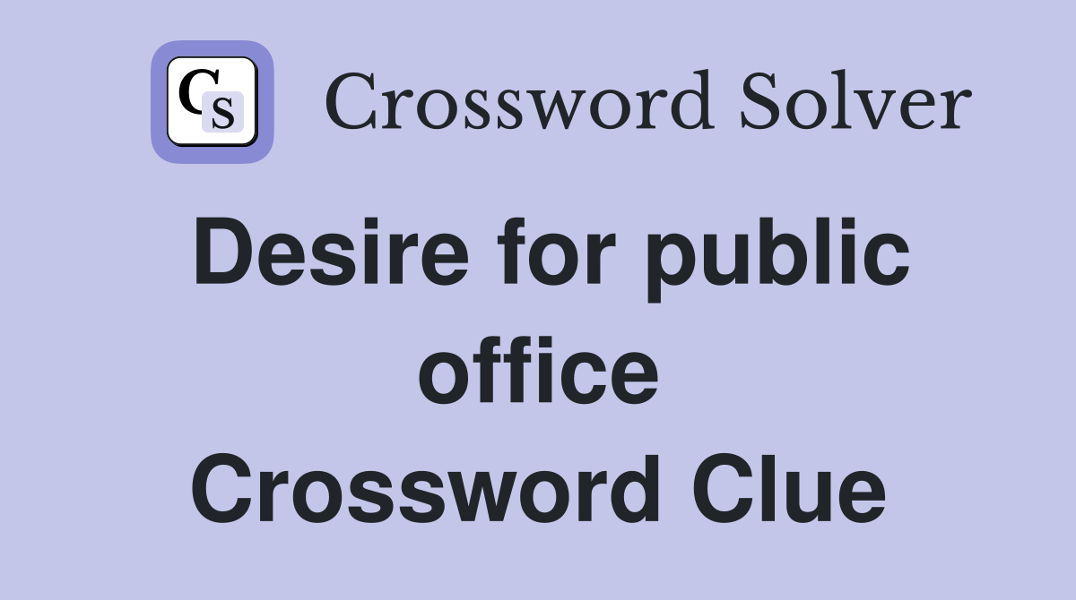 Desire for public office Crossword Clue