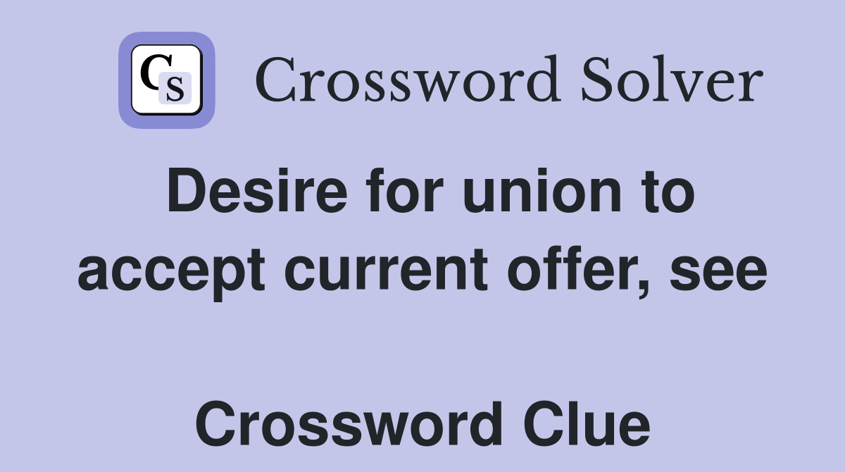 Desire for union to accept current offer, see  Crossword Clue