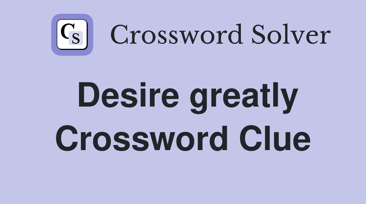 Desire greatly Crossword Clue
