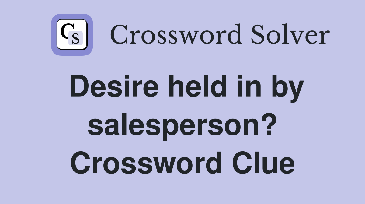 Desire held in by salesperson? Crossword Clue