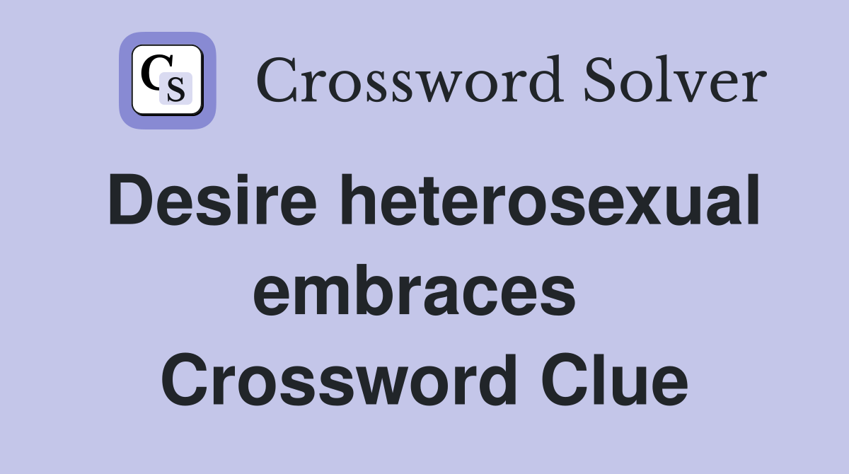 Desire heterosexual embraces  Crossword Clue