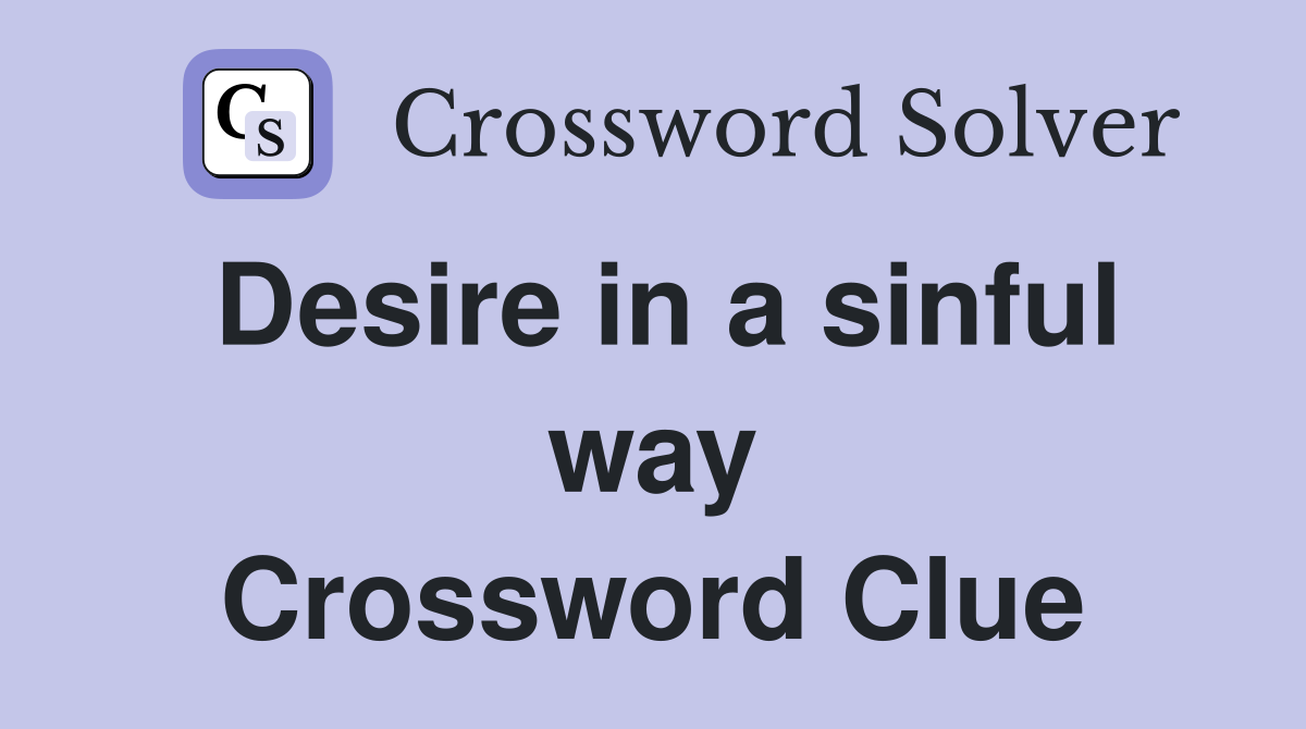 Desire in a sinful way Crossword Clue