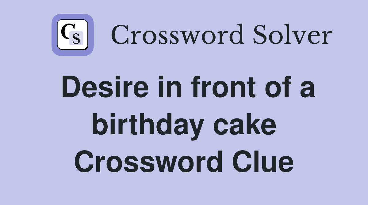 Desire in front of a birthday cake Crossword Clue