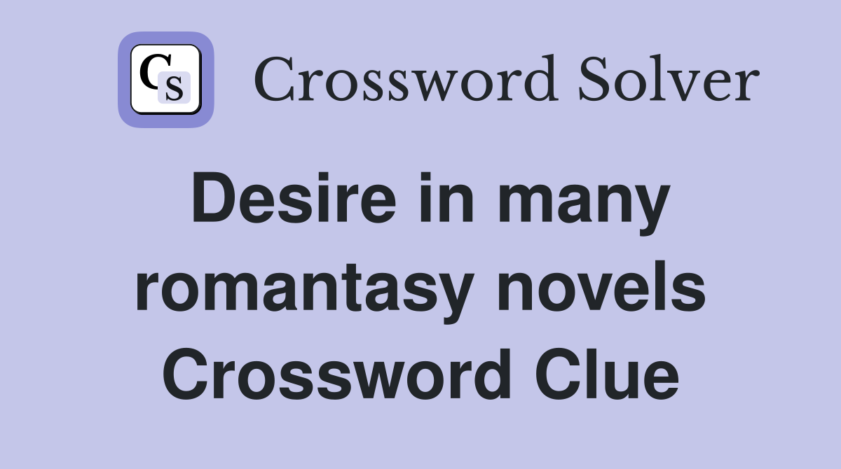 Desire in many romantasy novels Crossword Clue
