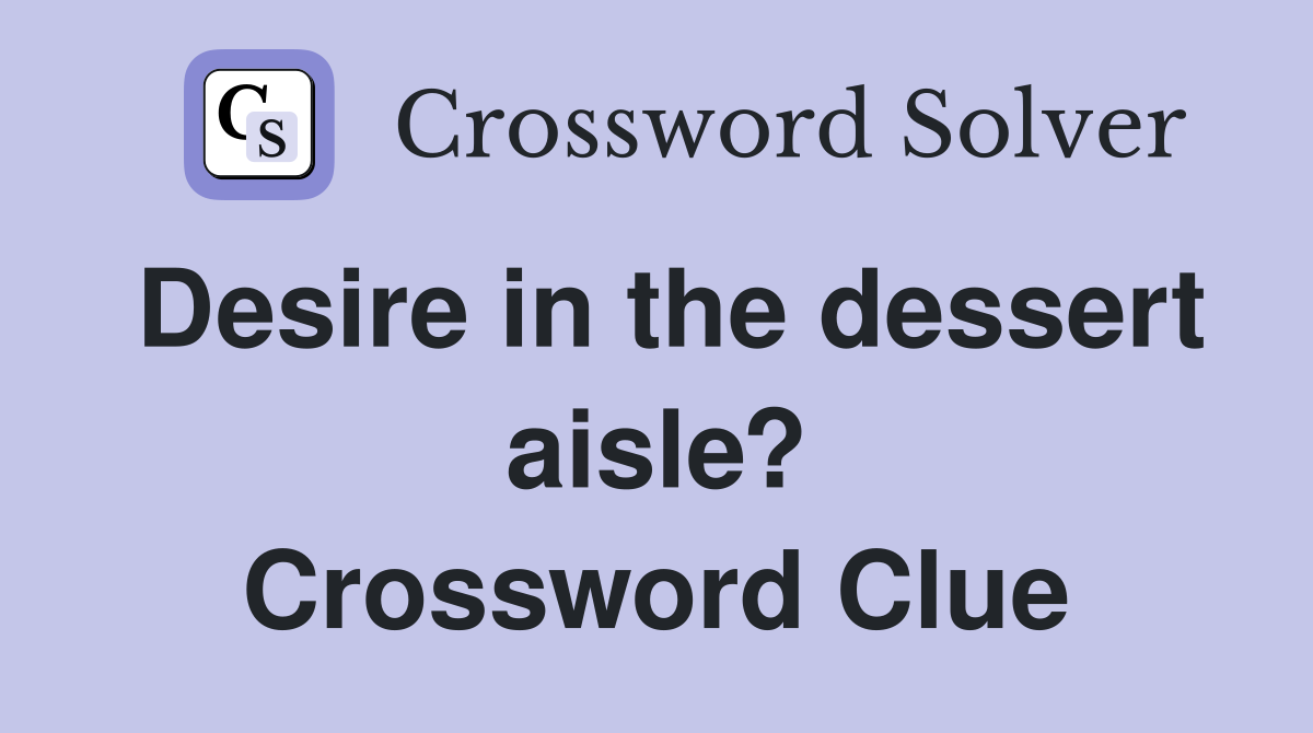 Desire in the dessert aisle? Crossword Clue