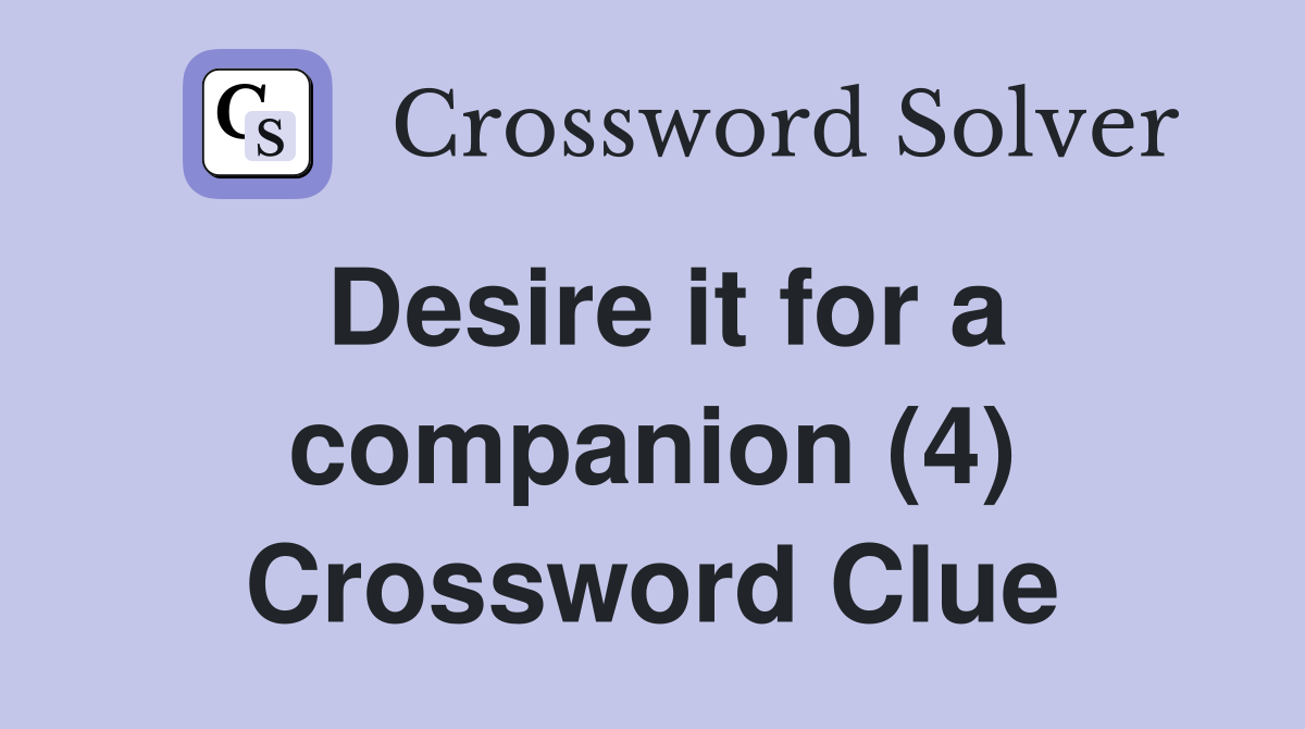 Desire it for a companion (4) Crossword Clue