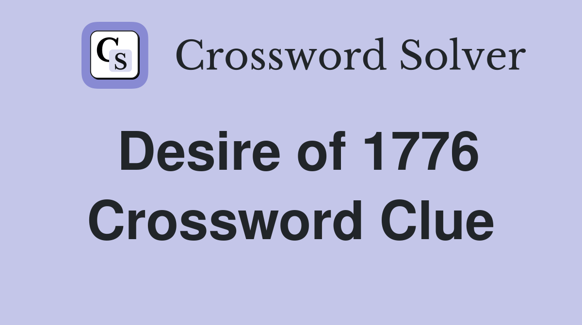 Desire of 1776 Crossword Clue