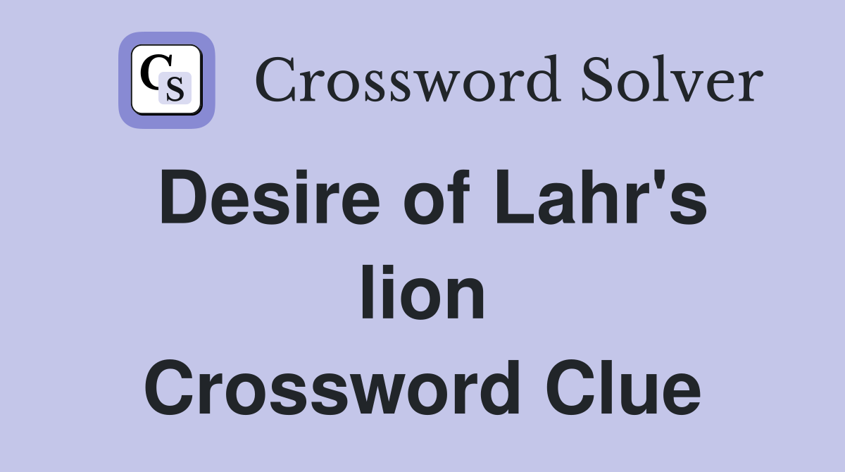 Desire of Lahr's lion Crossword Clue