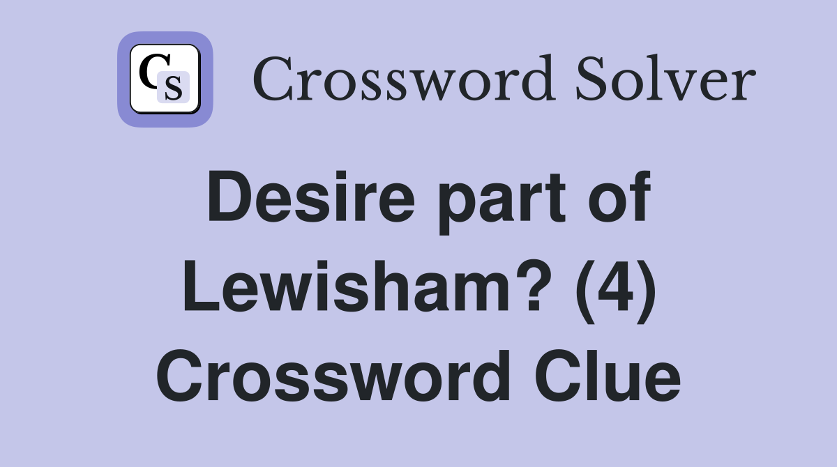 Desire part of Lewisham? (4) Crossword Clue