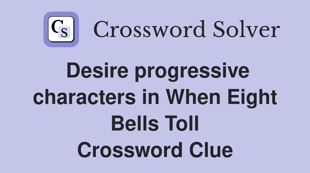 Desire progressive characters in When Eight Bells Toll Crossword Clue