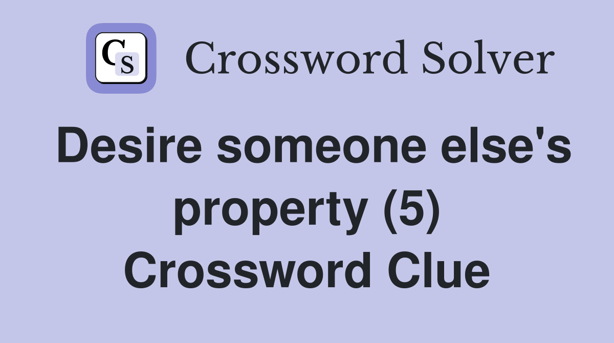 Desire someone else's property (5) Crossword Clue