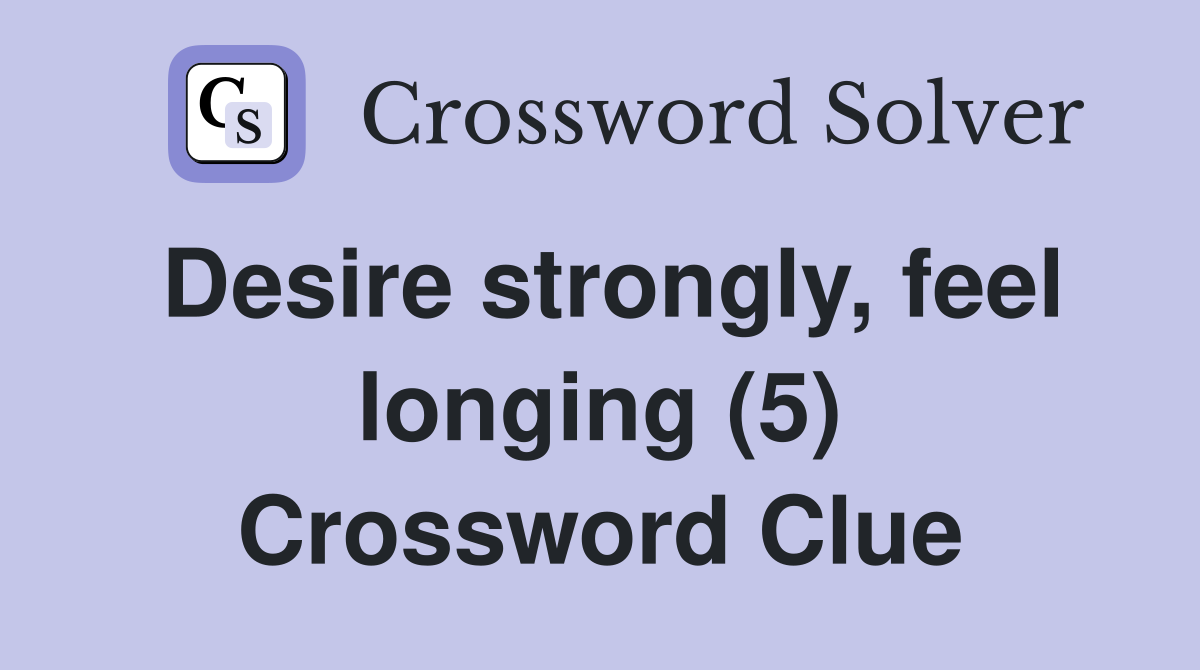 Desire strongly, feel longing (5) Crossword Clue